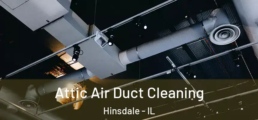  Attic Air Duct Cleaning Hinsdale - IL