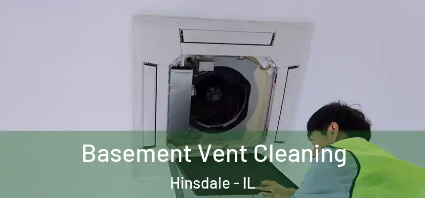  Basement Vent Cleaning Hinsdale - IL