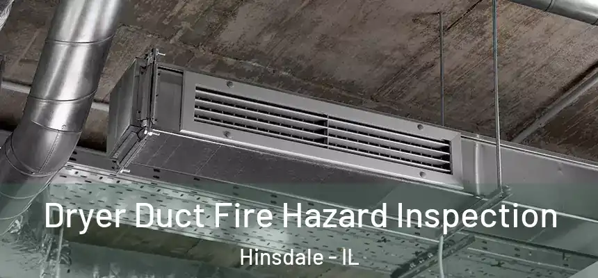  Dryer Duct Fire Hazard Inspection Hinsdale - IL