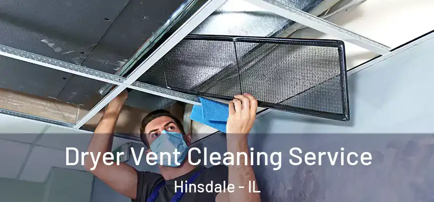  Dryer Vent Cleaning Service Hinsdale - IL