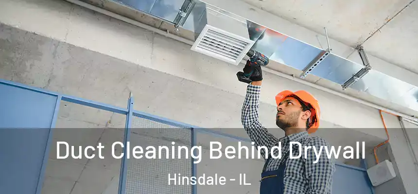  Duct Cleaning Behind Drywall Hinsdale - IL
