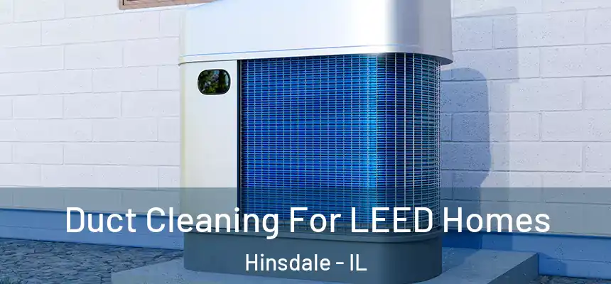  Duct Cleaning For LEED Homes Hinsdale - IL