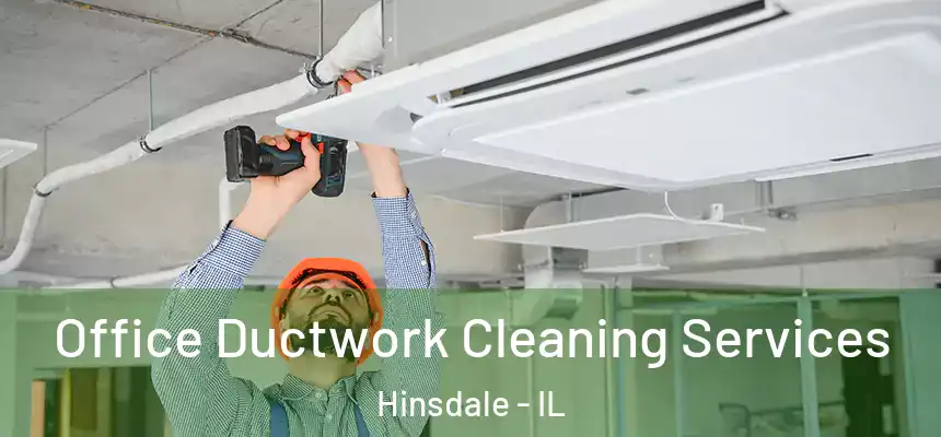  Office Ductwork Cleaning Services Hinsdale - IL