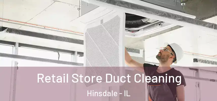  Retail Store Duct Cleaning Hinsdale - IL