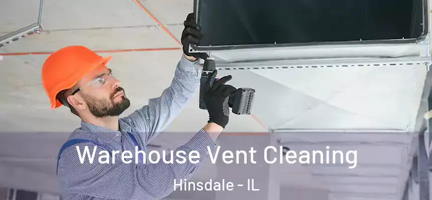  Warehouse Vent Cleaning Hinsdale - IL